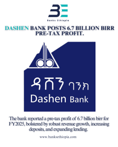 Dashen Bank Posts 6.7 Billion Birr Pre-Tax Profit. 
