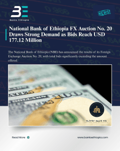 National Bank of Ethiopia FX Auction No. 20 Draws Strong Demand as Bids Reach USD 177.12 Million
