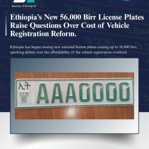 Ethiopia’s New 56,000 Birr License Plates Raise Questions Over Cost of Vehicle Registration Reform