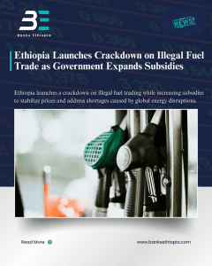Ethiopia Launches Crackdown on Illegal Fuel Trade as Government Expands Subsidies