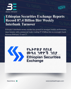 Ethiopian Securities Exchange Reports Record 87.4 Billion Birr Weekly Interbank Turnover