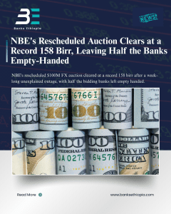 NBE's Rescheduled Auction Clears at a Record 158 Birr, Leaving Half the Banks Empty-Handed