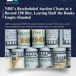 NBE's Rescheduled Auction Clears at a Record 158 Birr, Leaving Half the Banks Empty-Handed