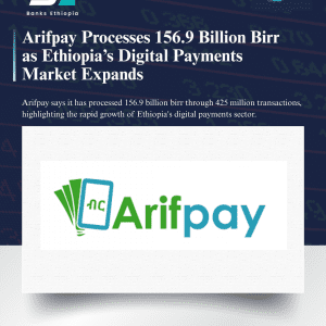 Arifpay Processes 156.9 Billion Birr as Ethiopia’s Digital Payments Market Expands
