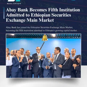 Abay Bank Becomes Fifth Institution Admitted to Ethiopian Securities Exchange Main Market