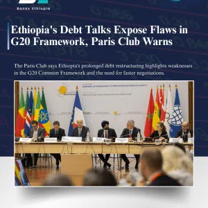Ethiopia's Debt Talks Expose Flaws in G20 Framework, Paris Club Warns