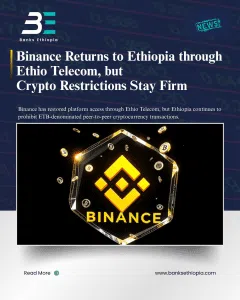 Binance Returns to Ethiopia through Ethio Telecom, but Crypto Restrictions Stay Firm