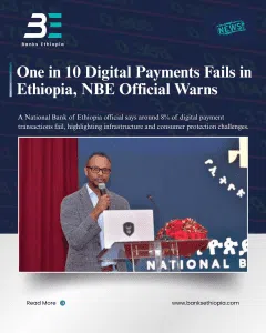 One in 10 Digital Payments Fails in Ethiopia, NBE Official Warns