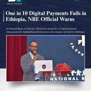 One in 10 Digital Payments Fails in Ethiopia, NBE Official Warns