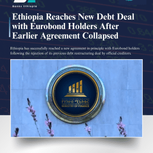 Ethiopia Reaches New Debt Deal with Eurobond Holders After Earlier Agreement Collapsed Ministry of Finance