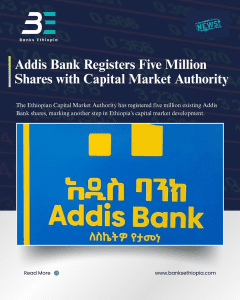Addis Bank Registers Five Million Shares with Capital Market Authority
