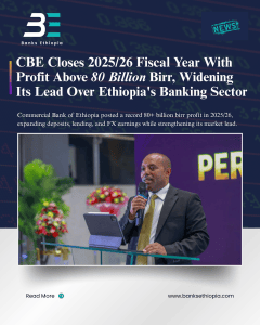 CBE Closes 2025/26 Fiscal Year With Profit Above 80 Billion Birr, Widening Its Lead Over Ethiopia's Banking Sector