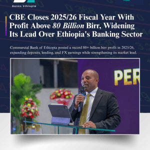 CBE Closes 2025/26 Fiscal Year With Profit Above 80 Billion Birr, Widening Its Lead Over Ethiopia's Banking Sector