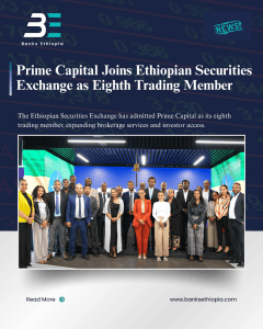 Prime Capital Joins Ethiopian Securities Exchange as Eighth Trading Member