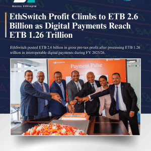 EthSwitch Profit Climbs to ETB 2.6 Billion as Digital Payments Reach ETB 1.26 Trillion