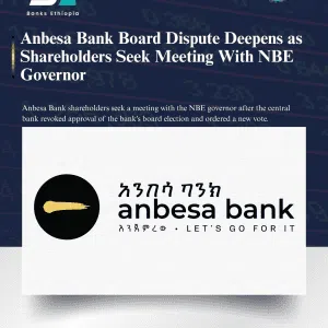 Anbesa Bank Board Dispute Deepens as Shareholders Seek Meeting With NBE Governor