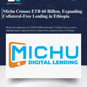 Michu Crosses ETB 60 Billion, Expanding Collateral-Free Lending in Ethiopia