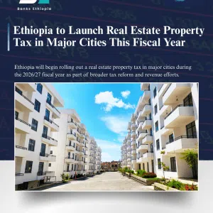 Ethiopia to Launch Real Estate Property Tax in Major Cities This Fiscal Year