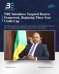 NBE Introduces Targeted Reserve Framework, Replacing Three-Year Credit Cap