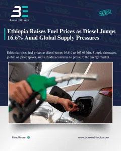 Ethiopia Raises Fuel Prices as Diesel Jumps 16.6%