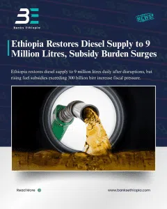 Ethiopia Restores Diesel Supply to 9 Million Litres, Subsidy Burden Surges