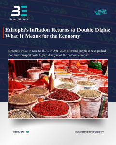 Ethiopia’s Inflation Returns to Double Digits: What It Means for the Economy