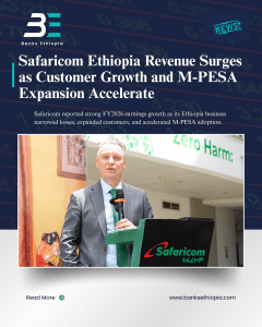Safaricom Ethiopia Revenue Surges as Customer Growth and M-PESA Expansion Accelerate