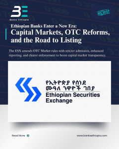 Capital Markets, OTC Reforms, and the Road to Listing Ethiopian Securities Exchange (ESX)