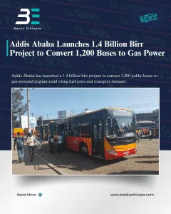 Addis Ababa Launches 1.4 Billion Birr Project to Convert 1,200 Buses to Gas Power