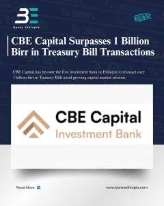 CBE Capital Surpasses 1 Billion Birr in Treasury Bill Transactions