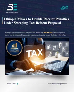Ethiopia Moves to Double Receipt Penalties Under Sweeping Tax Reform Proposal Ministry of Finance