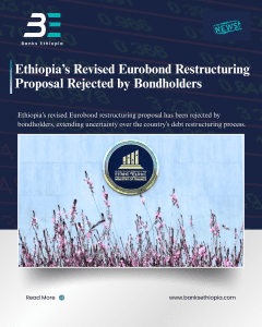 Ethiopia’s Revised Eurobond Restructuring Proposal Rejected by Bondholders