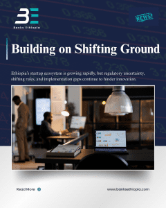 Building on Shifting Ground Ethiopia's Startup Ecosystem