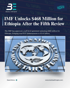 IMF Unlocks $468 Million for Ethiopia After the Fifth Review