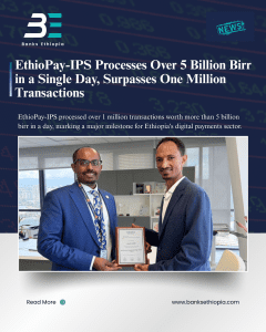 EthioPay-IPS Processes Over 5 Billion Birr in a Single Day, Surpasses One Million Transactions
