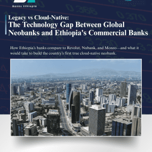 Legacy vs Cloud-Native: The Technology Gap Between Global Neobanks and Ethiopia's Commercial Banks