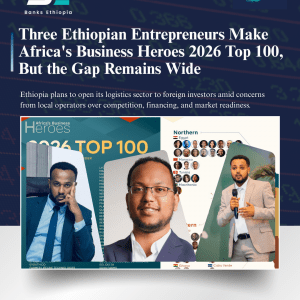 Three Ethiopian Entrepreneurs Make Africa's Business Heroes 2026 Top 100 — But the Gap Remains Wide