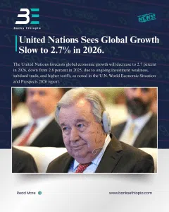 United Nations Sees Global Growth Slow to 2.7% in 2026; Africa’s Outlook Moderates