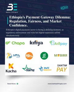 Ethiopia’s Payment Gateway Dilemma: Regulation, Fairness, and Market Confidence.
