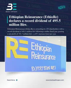Ethiopian Reinsurance (EthioRe) declares a record dividend of 495.5 million Birr.