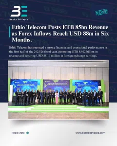 Ethio Telecom Posts 85 Billion Birr Revenue as Forex Inflows Reach 88 Million Dollars in Six Months.