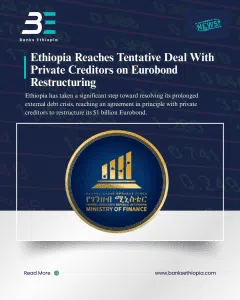 Ethiopia Reaches Tentative Deal With Private Creditors on Eurobond Restructuring