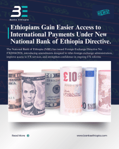 Ethiopians Gain Easier Access to International Payments Under New National Bank of Ethiopia Directive.
