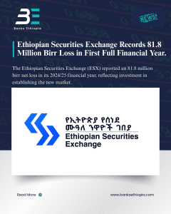 Ethiopian Securities Exchange Records 81.8 Million Birr Loss in First Full Financial Year.
