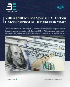 The National Bank of Ethiopia NBE’s $500 Million Special FX Auction Undersubscribed as Demand Falls Short